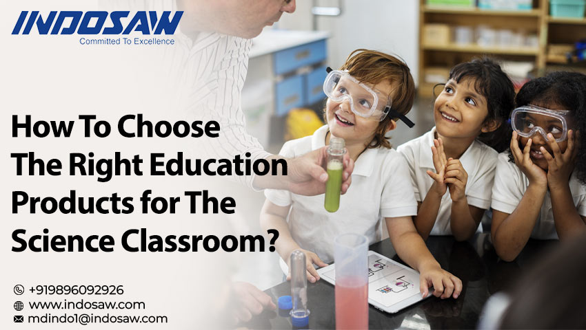 How to Choose The Right Education Products for The Science Classroom?